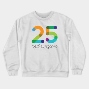 25 and Awesome! Crewneck Sweatshirt